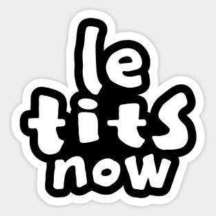 Le Tits Now - Funny Christmas Saying - White Text Sticker